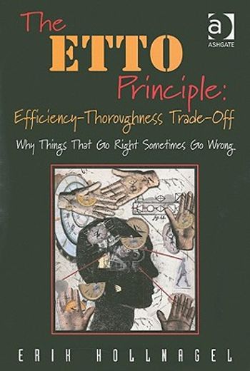 the etto principle,efficiency-thoroughness trade-off, why things that go right sometimes go wrong