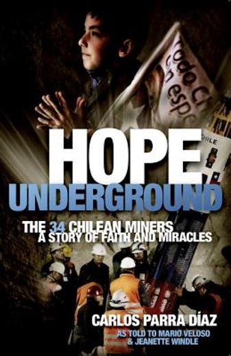 hope underground: the 34 chilean miners: a story of faith and miracles