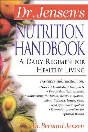dr. jensen´s nutrition handbook,a daily regimen for healthy living (en Inglés)