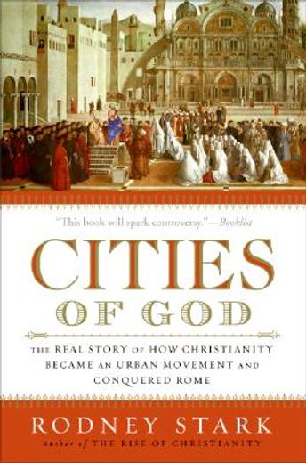 cities of god,the real story of how christianity became an urban movement and conquered rome (en Inglés)