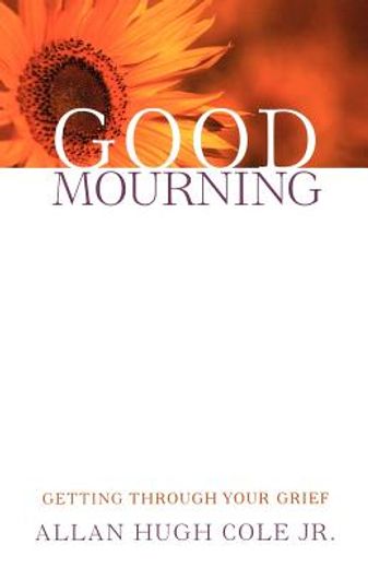 good mourning,getting through your grief (in English)
