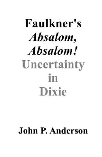 faulkner´s absalom, absalom,uncertainty in dixie