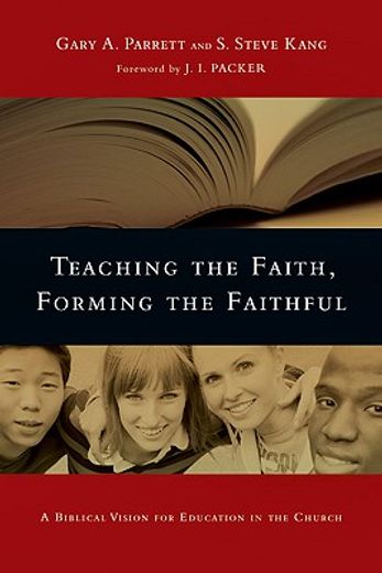 teaching the faith, forming the faithful,a biblical vision for education in the church (en Inglés)
