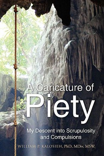 a caricature of piety,my descent into scrupulosity and compulsions