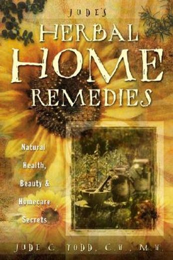 jude´s herbal home remedies,natural health, beauty & home care secrets (en Inglés)