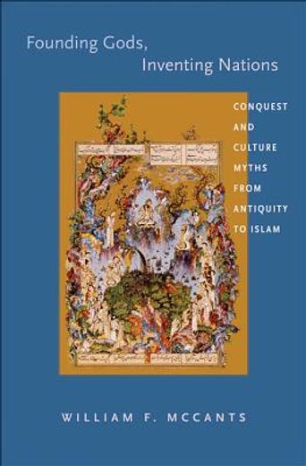 founding gods, inventing nations,conquest and culture myths from antiquity to islam