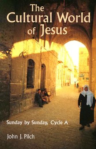 the cultural world of jesus,sunday by sunday, cycle a