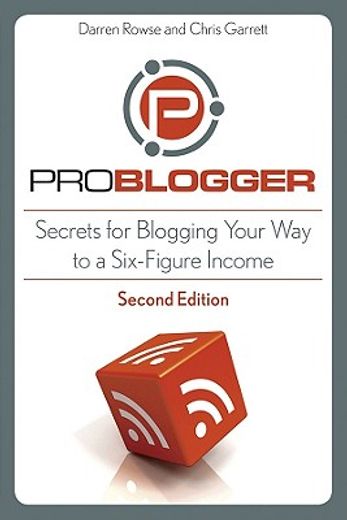 problogger,secrets for blogging your way to a six-figure income