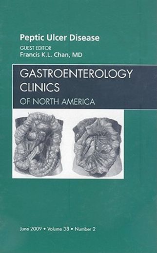 Peptic Ulcer Disease, an Issue of Gastroenterology Clinics: Volume 38-2 (en Inglés)