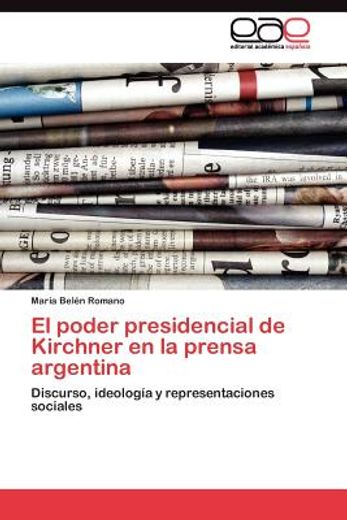el poder presidencial de kirchner en la prensa argentina