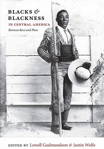blacks and blackness in central america,between race and place