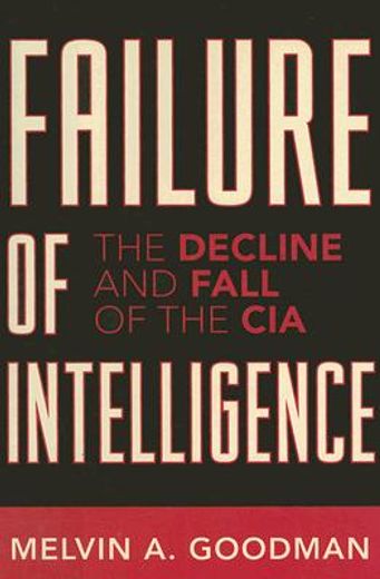 failure of intelligence,the decline and fall of the cia