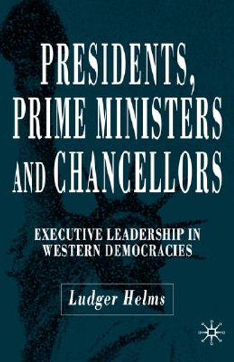 presidents, prime ministers and chancellors,executive leadership in western democracies