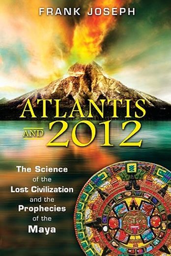 atlantis and 2012,the science of the lost civilization and the prophecies of the maya