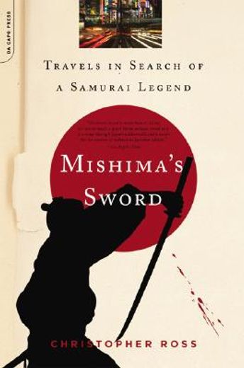 mishima´s sword,travels in search of a samurai legend (en Inglés)