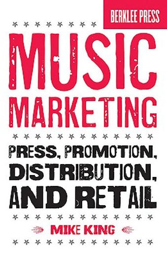 Music Marketing: Press, Promotion, Distribution, and Retail (en Inglés)