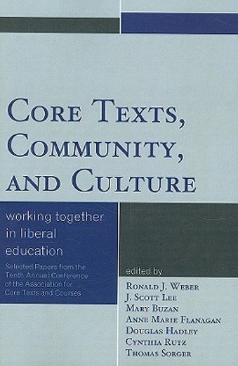 core texts, community, and culture,working together for liberal education: selected papers from the tenth annual conference of the asso