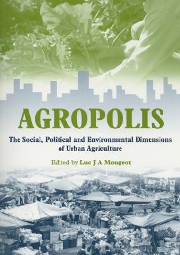 agropolis,the social, political and environmental dimensions of urban agriculture
