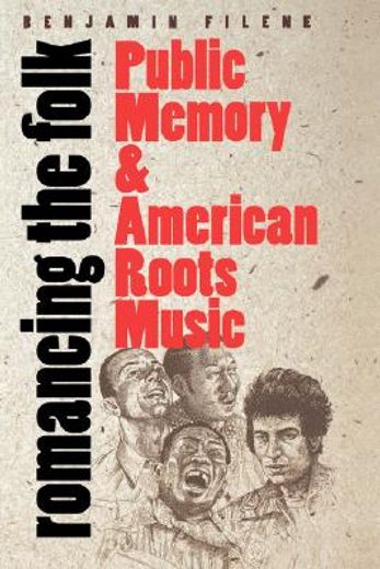 romancing the folk,public memory and american roots music