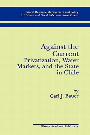 against the current,privatization, water markets, and the state in chile