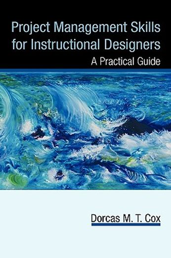 project management skills for instructional designers,a practical guide (en Inglés)