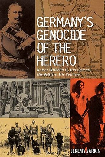 germany`s genocide of the herero,kaiser wilhelm ii, his general, his settlers, his soldiers