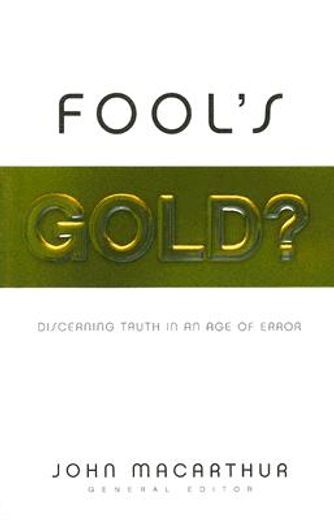 fool´s gold?,discerning truth in an age of error