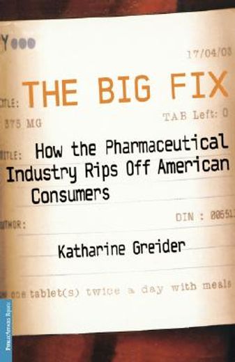the big fix,how the pharmaceutical industry rips off american consumers