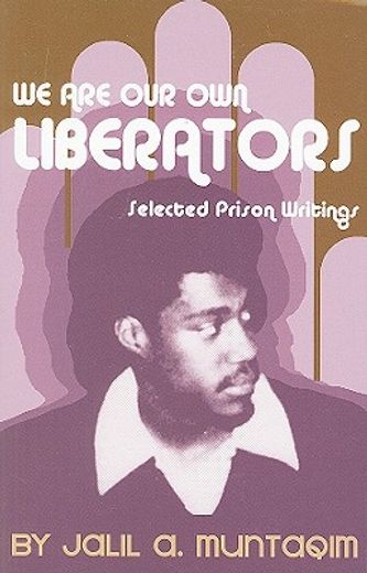 we are our own liberators,selected prison writings