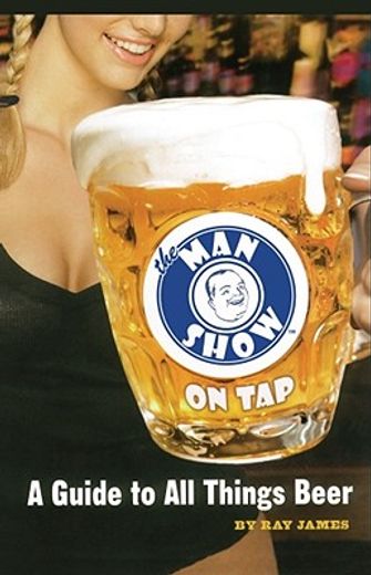 the man show on tap,a guide to all things beer