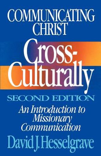 communicating christ cross-culturally,an introduction to missionary communication