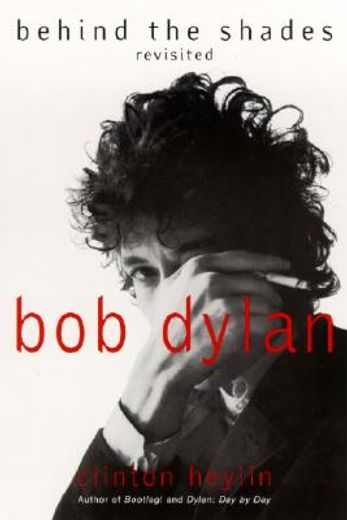 Bob Dylan: Behind the Shades Revisited (en Inglés)