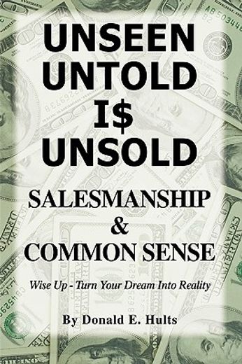 unseen untold is unsold,salesmanship & common sense (en Inglés)
