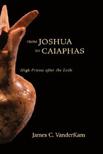 from joshua to caiaphas,high priests after the exile