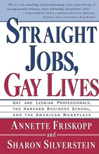 straight jobs gay lives,gay and lesbian professionals, the harvard business school, and the american workplace