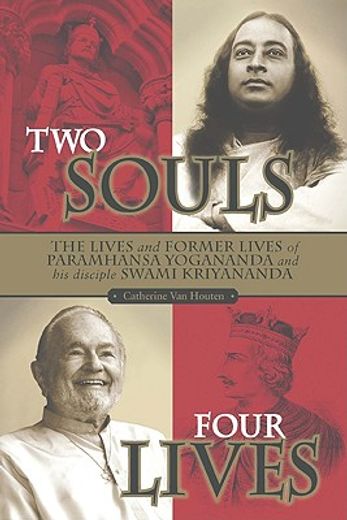 two souls: four lives,the lives & former lives of paramhansa yogananda and his disciple swami kriyananda