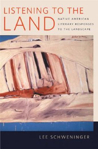 listening to the land,native american literary responses to the landscape