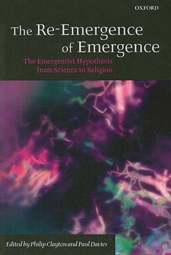 the re-emergence of emergence,the emergentist hypothesis from science to religion