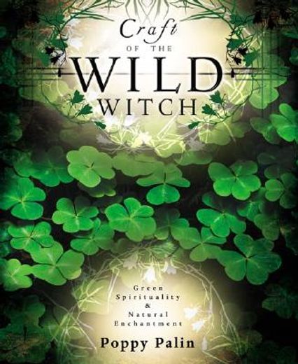 craft of the wild witch,green spirituality & natural enchantment (en Inglés)