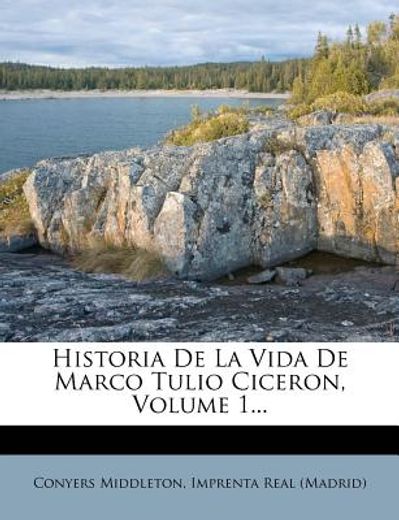 historia de la vida de marco tulio ciceron, volume 1...