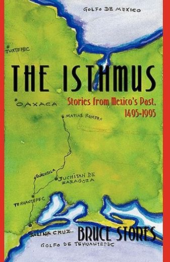 the isthmus,stories from mexico´s past, 1495-1995