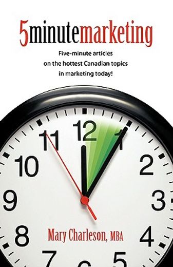 5 minute marketing,five minute articles on the hottest canadian topics in marketing today