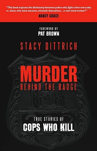 murder behind the badge,true stories of cops who kill (in English)