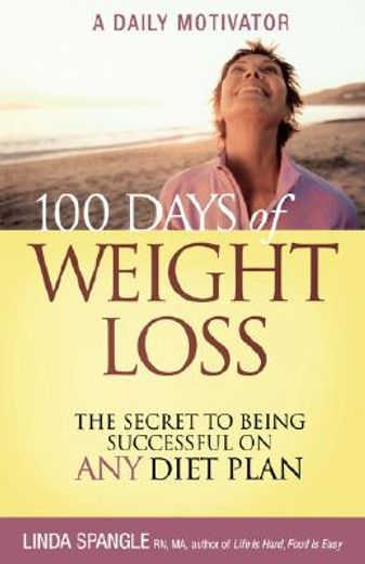 100 Days of Weight Loss: The Secret to Being Successful on Any Diet Plan (en Inglés)