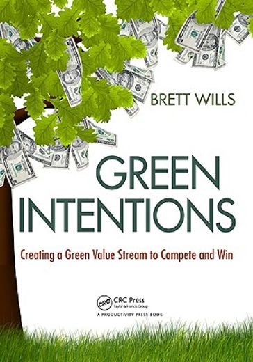 Green Intentions: Creating a Green Value Stream to Compete and Win (en Inglés)