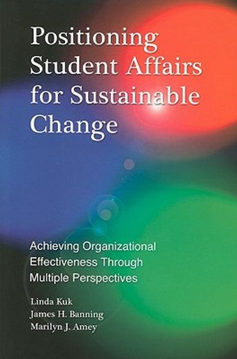 positioning student affairs for sustainable change,achieving organizational effectiveness through multiple perspectives