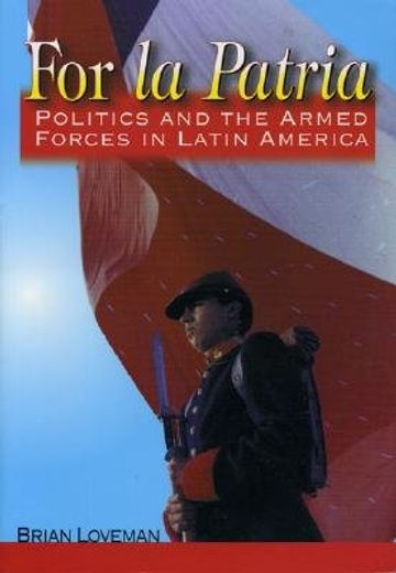 for la patria,politics and the armed forces in latin america