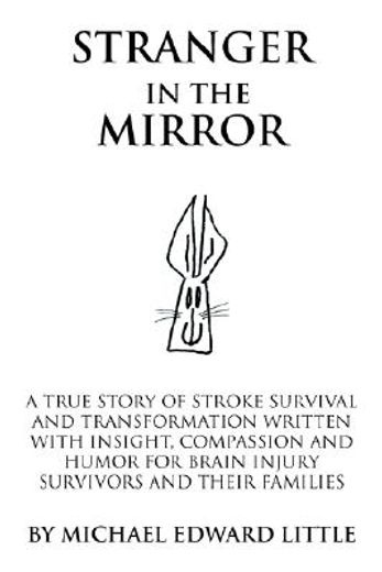 stranger in the mirror,a true story of stroke survival and transformation written with insight, compassion and humor for br