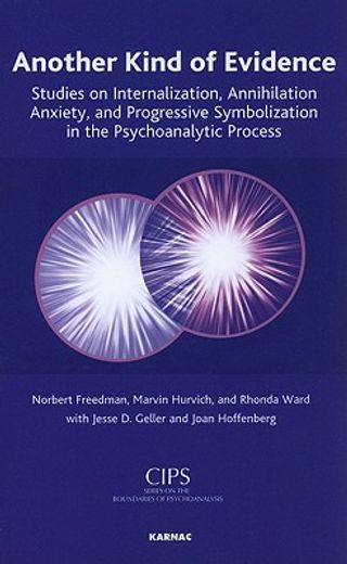 another kind of evidence,studies on internalization, annihilation anxiety, and progreddive symbolization in the psychoanalyti