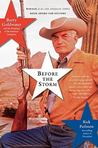 Before the Storm: Barry Goldwater and the Unmaking of the American Consensus (en Inglés)